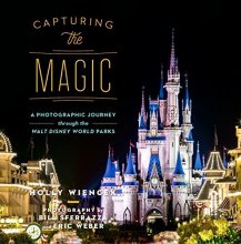 Cover art for Capturing the Magic: A Photographic Journey Through the Walt Disney World Parks by Holly Wiencek (2015-08-02)