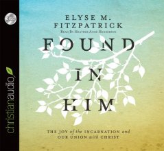 Cover art for Found in Him: The Joy of the Incarnation and Our Union with Christ