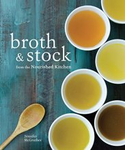 Cover art for Broth and Stock from the Nourished Kitchen: Wholesome Master Recipes for Bone, Vegetable, and Seafood Broths and Meals to Make with Them [A Cookbook]