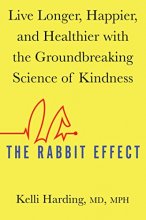 Cover art for The Rabbit Effect: Live Longer, Happier, and Healthier with the Groundbreaking Science of Kindness