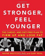 Cover art for Get Stronger, Feel Younger: The Cardio and Diet-Free Plan to Firm Up and Lose Fat
