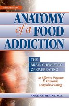 Cover art for Anatomy of a Food Addiction: The Brain Chemistry of Overeating: An Effective Program to Overcome Compulsive Eating (3rd Edition)