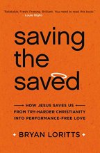 Cover art for Saving the Saved: How Jesus Saves Us from Try-Harder Christianity into Performance-Free Love