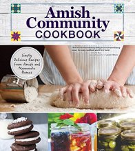 Cover art for Amish Community Cookbook: Simply Delicious Recipes from Amish and Mennonite Homes (Fox Chapel Publishing) 294 Easy, Authentic, Old-Fashioned Recipes of Hearty Comfort Food; Lay-Flat Spiral Binding