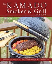 Cover art for The Kamado Smoker and Grill Cookbook: Recipes and Techniques for the World's Best Barbecue