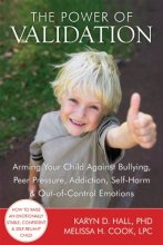 Cover art for The Power of Validation: Arming Your Child Against Bullying, Peer Pressure, Addiction, Self-Harm, and Out-of-Control Emotions