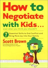 Cover art for How to Negotiate with Kids . . . Even if You Think You Shouldn't: 7 Essential Skills to End Conflict and Bring More Joy into Your Family