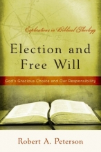 Cover art for Election and Free Will: God's Gracious Choice and Our Responsibility (Explorations in Biblical Theology)