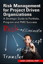 Cover art for Risk Management for Project Driven Organizations: A Strategic Guide to Portfolio, Program and PMO Success