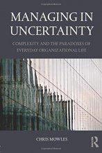 Cover art for Managing in Uncertainty: Complexity and the paradoxes of everyday organizational life