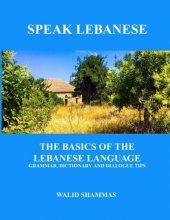 Cover art for Speak Lebanese: The Basics of the Lebanese Language. Grammar, Dictionary and Dialogue Tips.