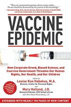 Cover art for Vaccine Epidemic: How Corporate Greed, Biased Science, and Coercive Government Threaten Our Human Rights, Our Health, and Our Children