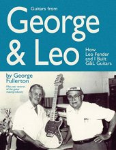 Cover art for Guitars from George & Leo: How Leo Fender and I Built G&L Guitars