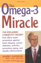Cover art for The Omega-3 Miracle: The Icelandic Longevity Secret That Offers Super Protection Against Heart Disease, Cancer, Diabetes, Arthritis, Premat