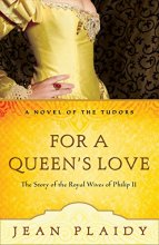 Cover art for For a Queen's Love: The Stories of the Royal Wives of Philip II (A Novel of the Tudors)