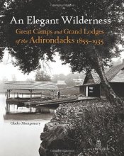 Cover art for An Elegant Wilderness: Great Camps and Grand Lodges of the Adirondacks (The Architecture of Leisure)