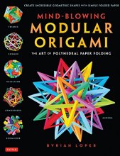 Cover art for Mind-Blowing Modular Origami: The Art of Polyhedral Paper Folding: Use Origami Math to fold Complex, Innovative Geometric Origami Models