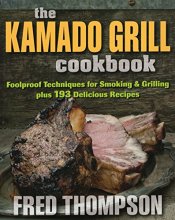 Cover art for The Kamado Grill Cookbook: Foolproof Techniques for Smoking & Grilling, plus 193 Delicious Recipes