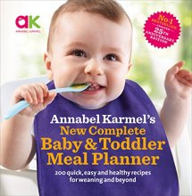 Cover art for Annabel Karmel's New Complete Baby and Toddler Meal Planner: 200 Quick, Easy and Healthy Recipes for Your Baby.