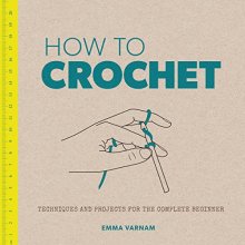 Cover art for How to Crochet: Techniques and Projects for the Complete Beginner