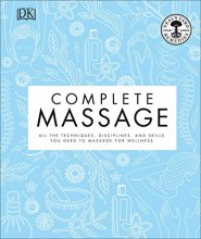 Cover art for Complete Massage: All the Techniques, Disciplines, and Skills you need to Massage for Wellness