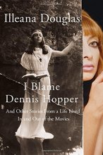 Cover art for I Blame Dennis Hopper: And Other Stories from a Life Lived In and Out of the Movies