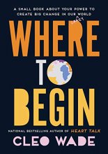 Cover art for Where to Begin: A Small Book About Your Power to Create Big Change in Our Crazy World