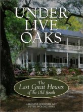 Cover art for Under Live Oaks: The Last Great Houses of the Old South