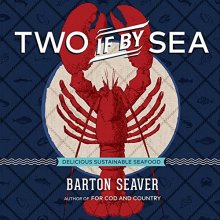 Cover art for Two If By Sea: Delicious Sustainable Seafood