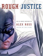 Cover art for Rough Justice: The DC Comics Sketches of Alex Ross (Pantheon Graphic Library)
