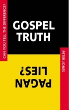 Cover art for Gospel Truth/Pagan Lies: Can You Tell the Difference?