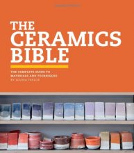 Cover art for The Ceramics Bible: The Complete Guide to Materials and Techniques (Ceramics Book, Ceramics Tools Book, Ceramics Kit Book)