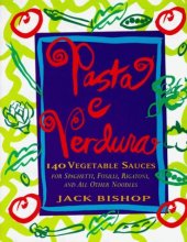 Cover art for Pasta e Verdura: 140 Vegetable Sauces for Spaghetti, Fusilli, Rigatoni, and All Other Noodles