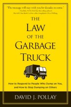 Cover art for The Law of the Garbage Truck: How to Respond to People Who Dump on You, and How to Stop Dumping on Others