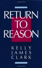 Cover art for Return to Reason: A Critique of Enlightenment Evidentialism, and a Defense of Reason and Belief in God