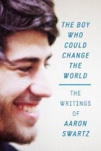 Cover art for The Boy Who Could Change the World: The Writings of Aaron Swartz