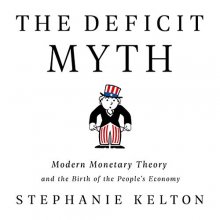 Cover art for The Deficit Myth: Modern Monetary Theory and the Birth of the Peoples Economy