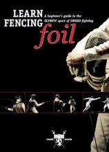 Cover art for LEARN FENCING - FOIL - A DVD Beginers Guide to the Olympic Sport of Sword Fighting