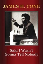 Cover art for Said I Wasn't Gonna Tell Nobody: The Making of a Black Theologian