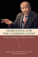 Cover art for Mobilizing for the Common Good: The Lived Theology of John M. Perkins