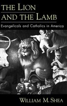 Cover art for The Lion and the Lamb: Evangelicals and Catholics in America
