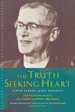 Cover art for The Truth-Seeking Heart: Austin Farrer and His Writings (Canterbury Studies in Spiritual Theology)