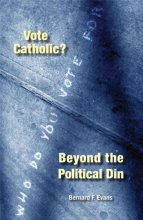 Cover art for Vote Catholic?: Beyond the Political Din