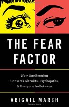 Cover art for The Fear Factor: How One Emotion Connects Altruists, Psychopaths, and Everyone In-Between
