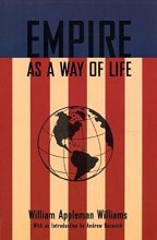Cover art for Empire As A Way of Life: An Essay on the Causes and Character of America's Present Predicament Along with a Few Thoughts about an Alternative