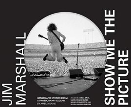 Cover art for Jim Marshall: Show Me the Picture: Images and Stories from a Photography Legend (Jim Marshall Photography Book, Music History Photo Book)