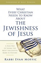 Cover art for What Every Christian Needs to Know About the Jewishness of Jesus: A New Way of Seeing the Most Influential Rabbi in History