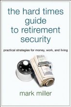 Cover art for The Hard Times Guide to Retirement Security: Practical Strategies for Money, Work, and Living