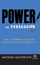 Cover art for Power and Persuasion: How to Command Success in Business and Your Personal Life (Agora Series)