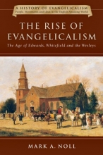 Cover art for The Rise of Evangelicalism: The Age of Edwards, Whitefield and the Wesleys (History of Evangelicalism)